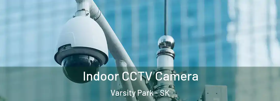  Indoor CCTV Camera Varsity Park - SK