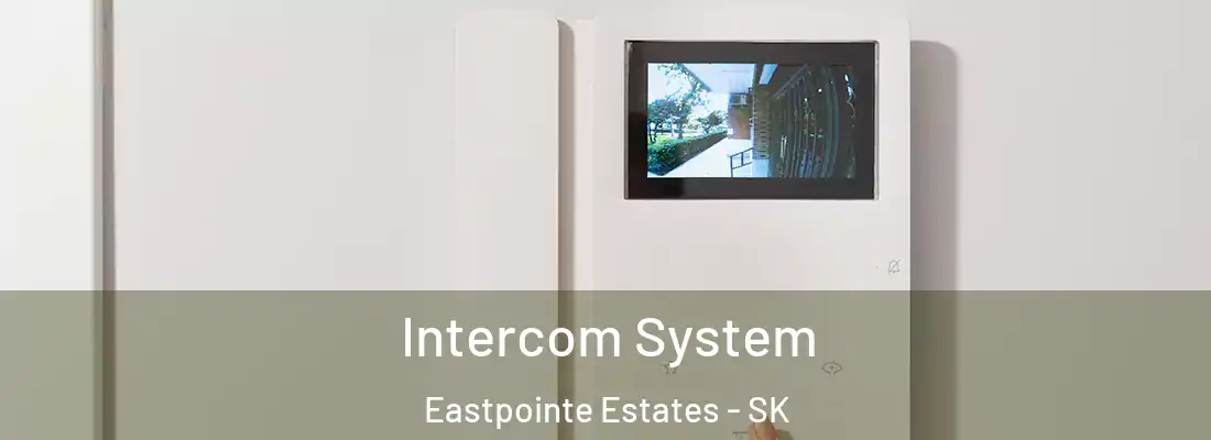  Intercom System Eastpointe Estates - SK