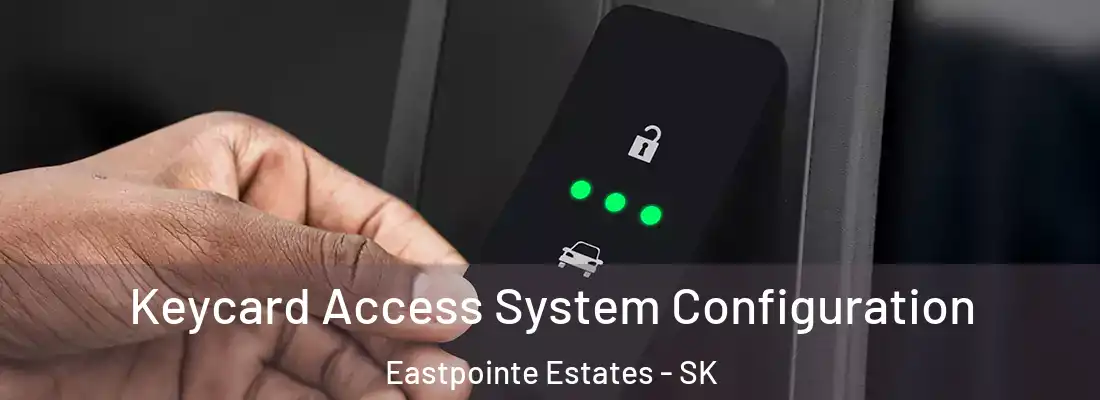  Keycard Access System Configuration Eastpointe Estates - SK