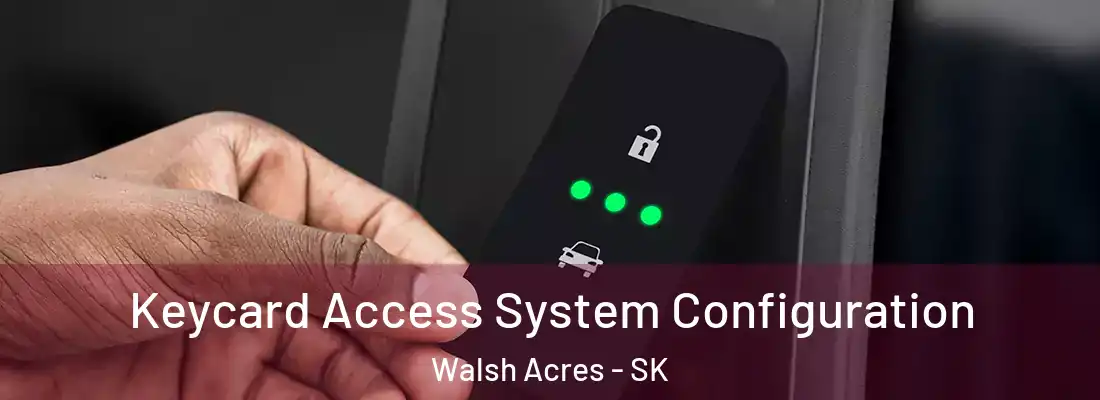  Keycard Access System Configuration Walsh Acres - SK