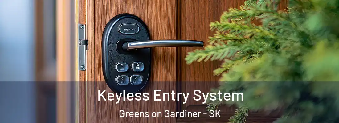  Keyless Entry System Greens on Gardiner - SK