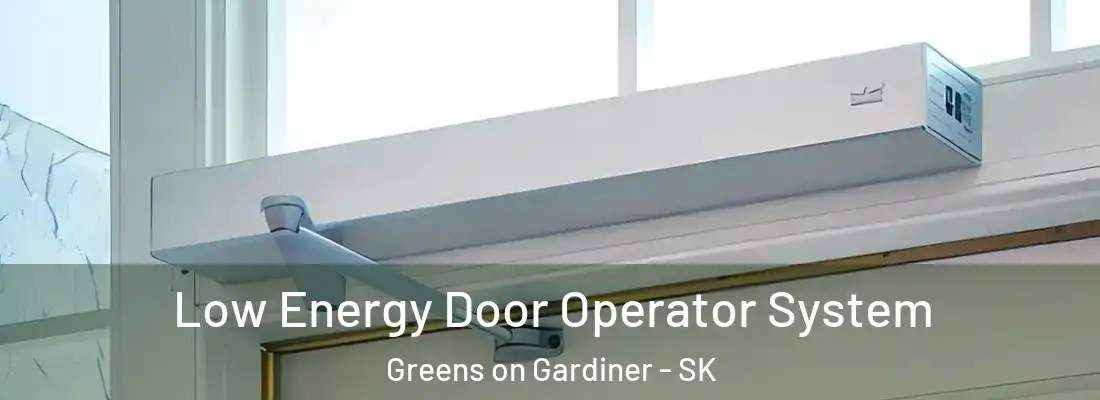  Low Energy Door Operator System Greens on Gardiner - SK