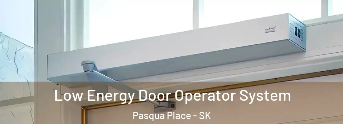  Low Energy Door Operator System Pasqua Place - SK