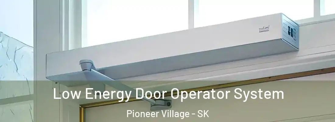  Low Energy Door Operator System Pioneer Village - SK