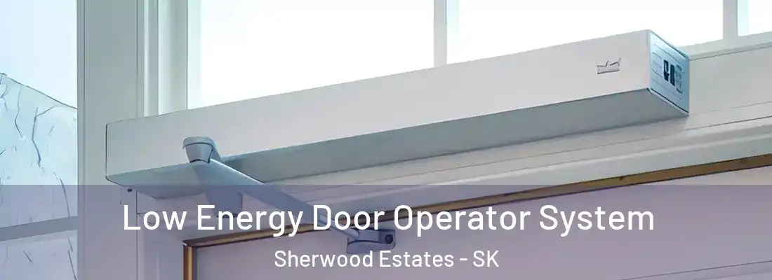  Low Energy Door Operator System Sherwood Estates - SK