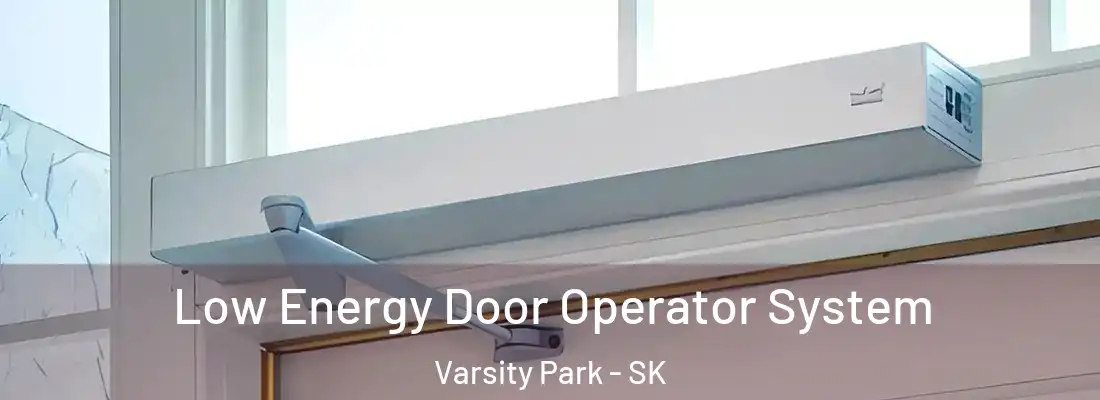  Low Energy Door Operator System Varsity Park - SK