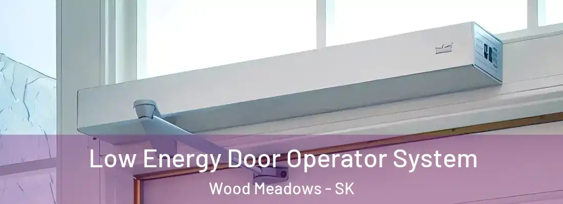  Low Energy Door Operator System Wood Meadows - SK