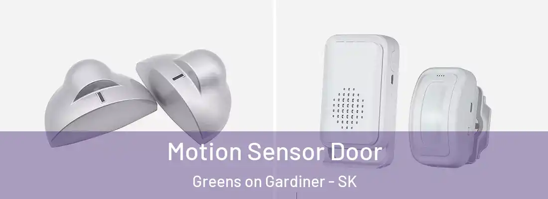 Motion Sensor Door Greens on Gardiner - SK