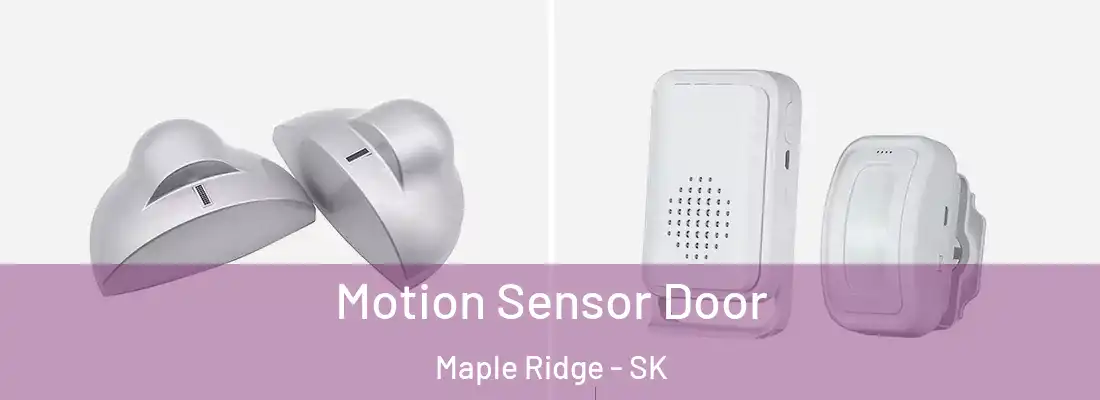 Motion Sensor Door Maple Ridge - SK