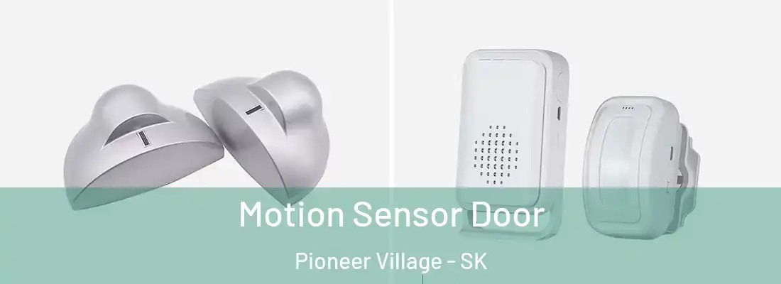  Motion Sensor Door Pioneer Village - SK