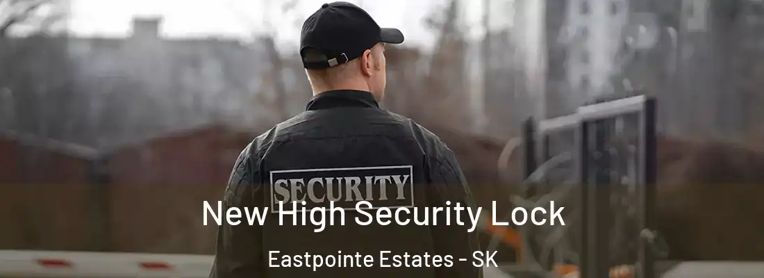  New High Security Lock Eastpointe Estates - SK