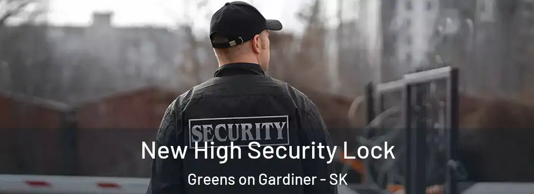  New High Security Lock Greens on Gardiner - SK