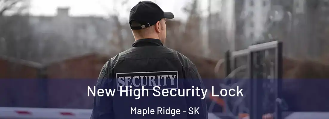 New High Security Lock Maple Ridge - SK