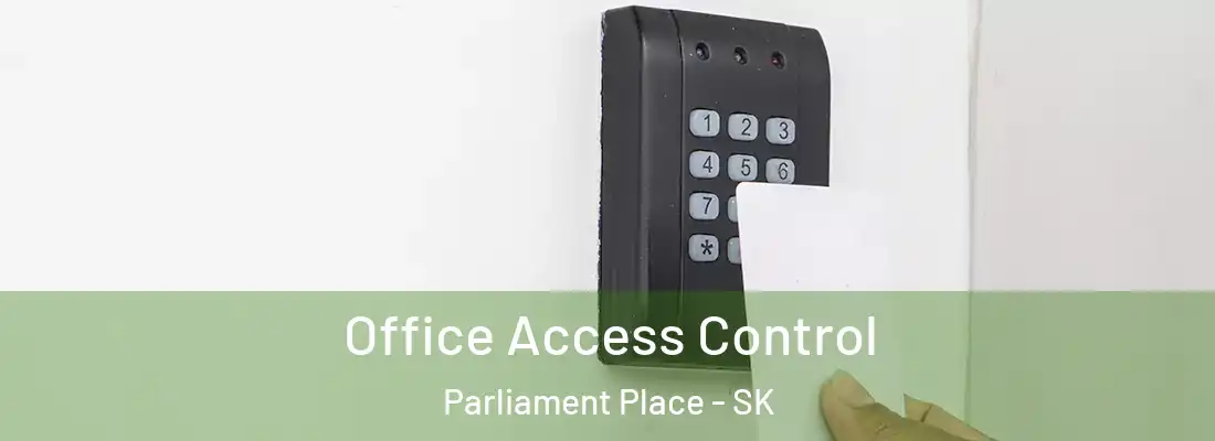  Office Access Control Parliament Place - SK