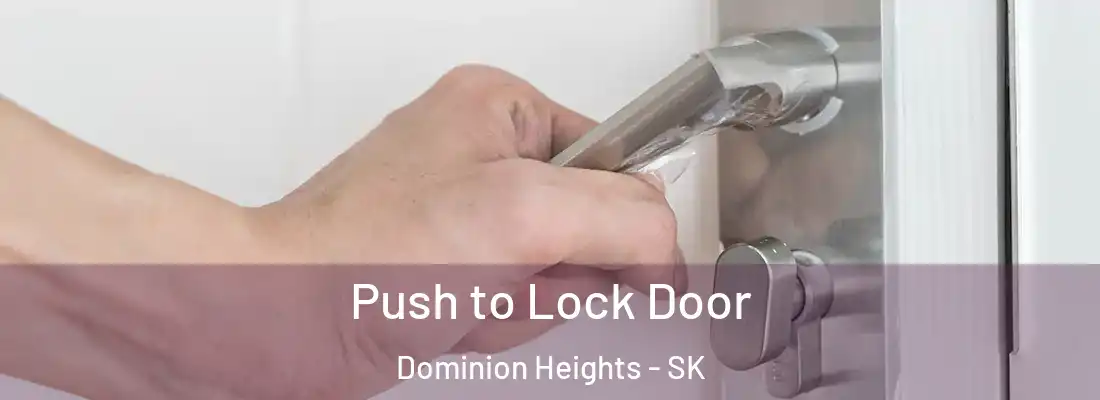  Push to Lock Door Dominion Heights - SK