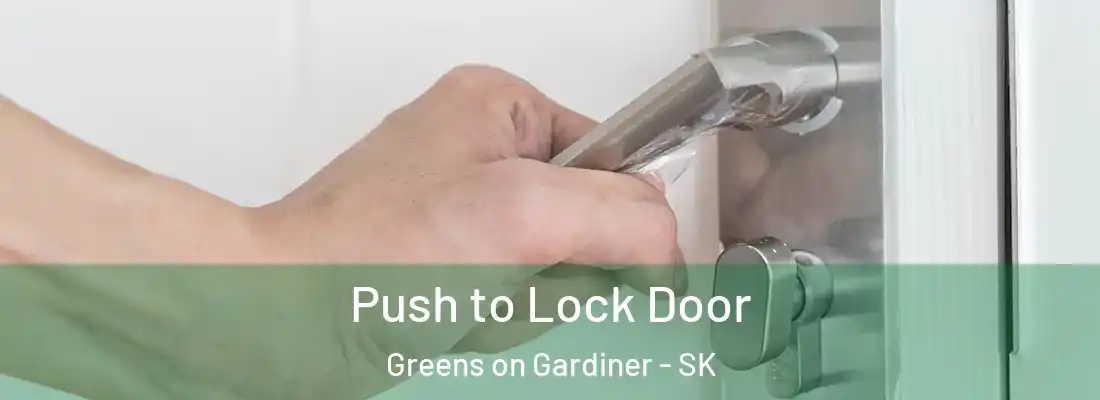  Push to Lock Door Greens on Gardiner - SK