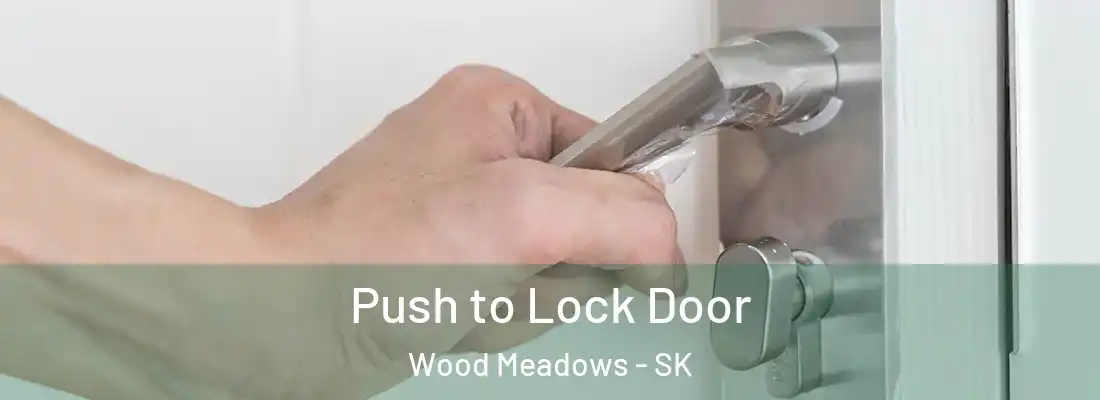  Push to Lock Door Wood Meadows - SK