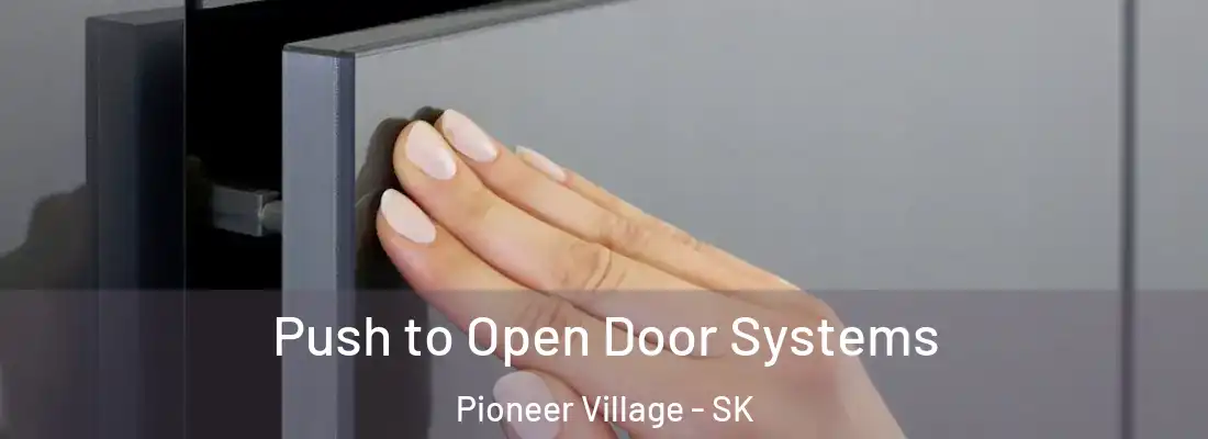  Push to Open Door Systems Pioneer Village - SK