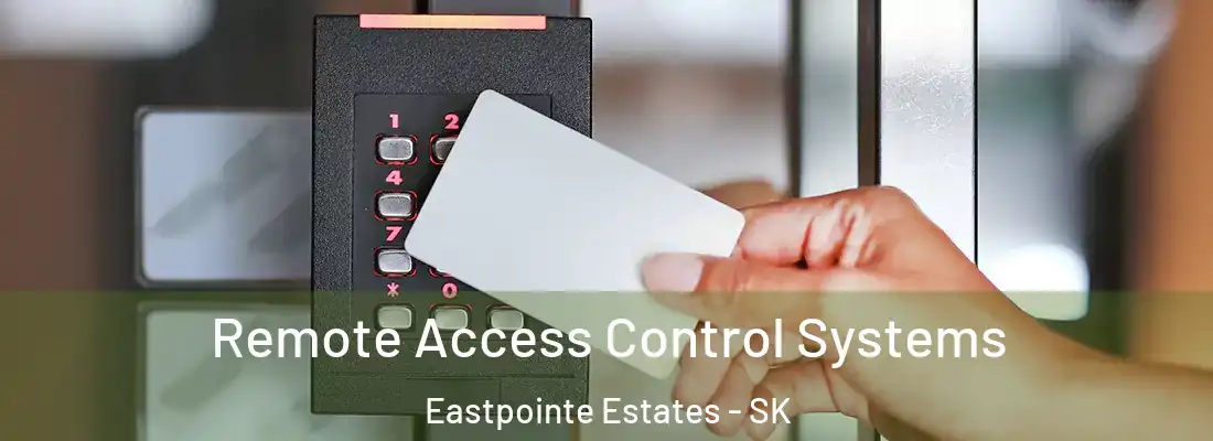 Remote Access Control Systems Eastpointe Estates - SK