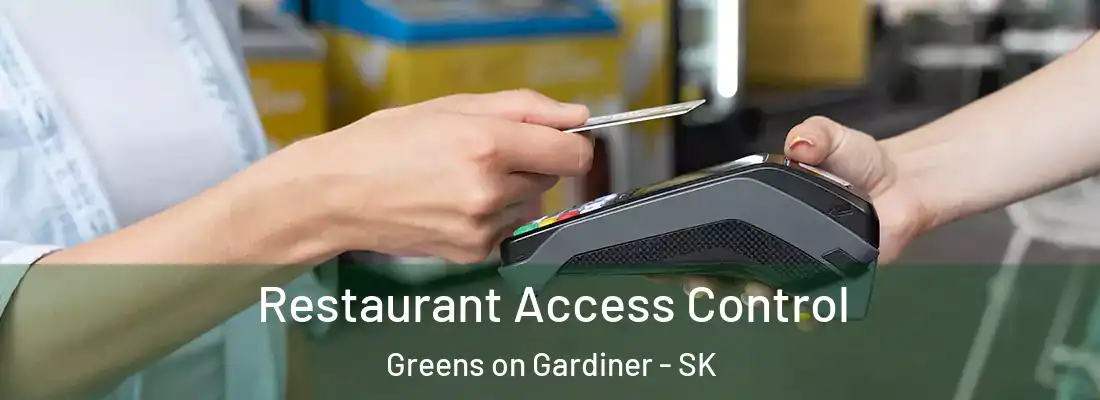  Restaurant Access Control Greens on Gardiner - SK