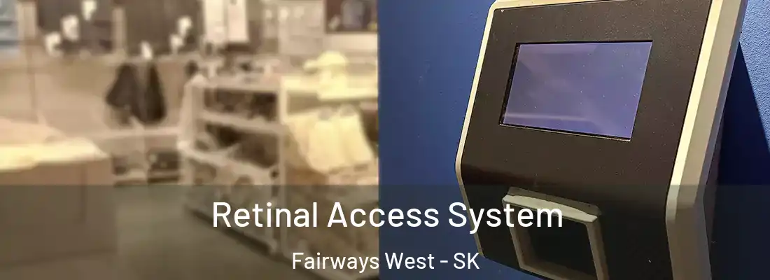 Retinal Access System Fairways West - SK