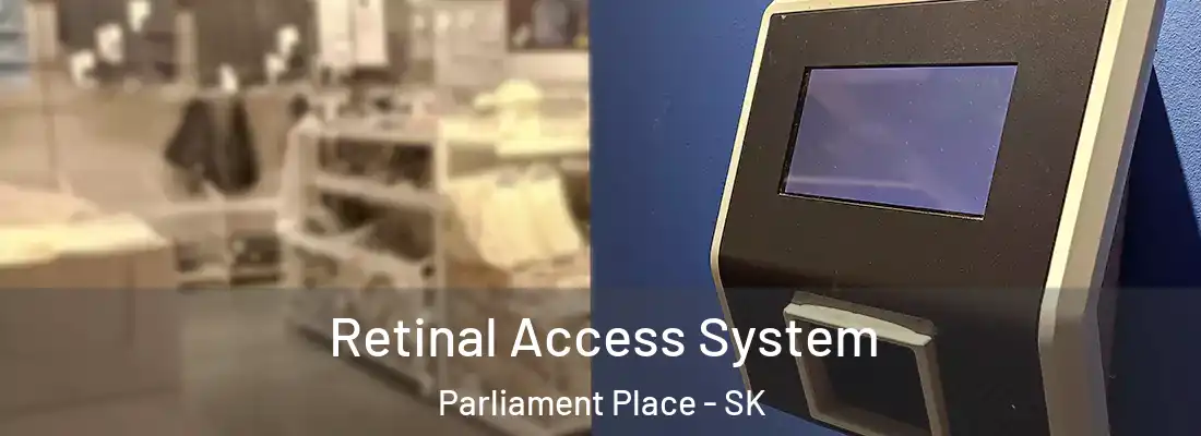  Retinal Access System Parliament Place - SK
