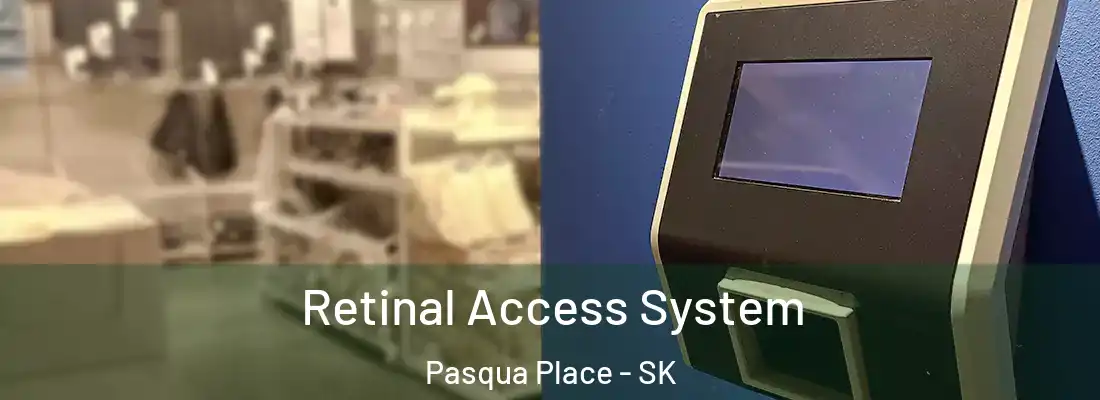  Retinal Access System Pasqua Place - SK