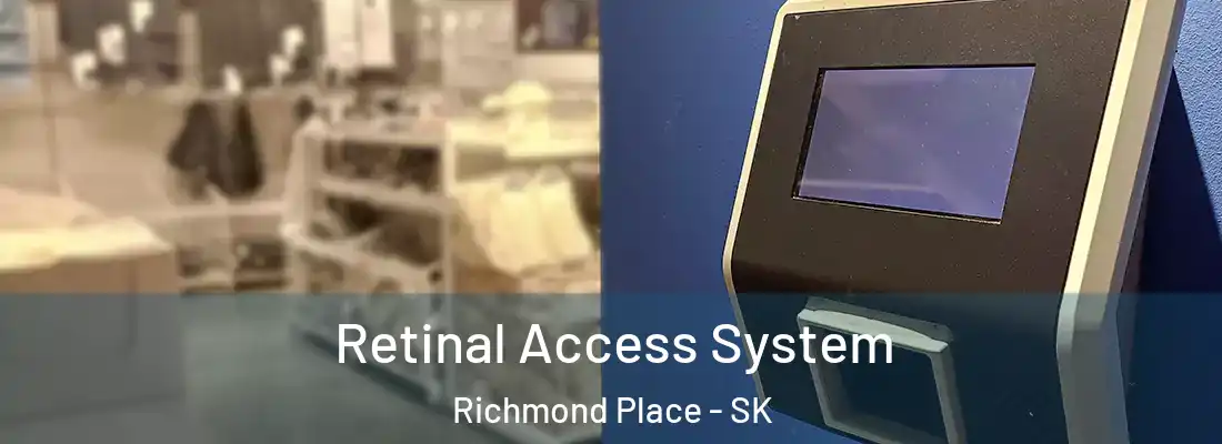  Retinal Access System Richmond Place - SK