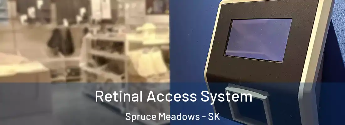  Retinal Access System Spruce Meadows - SK