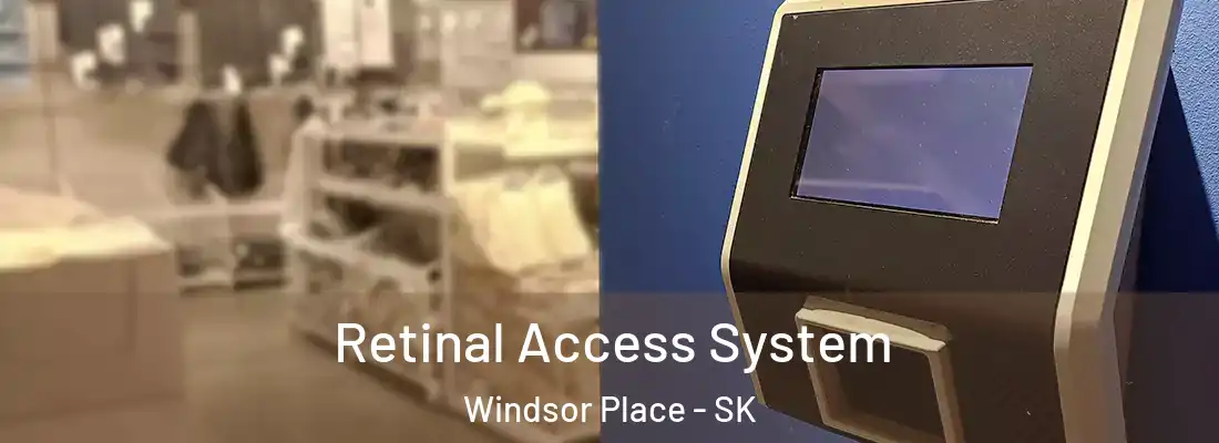  Retinal Access System Windsor Place - SK
