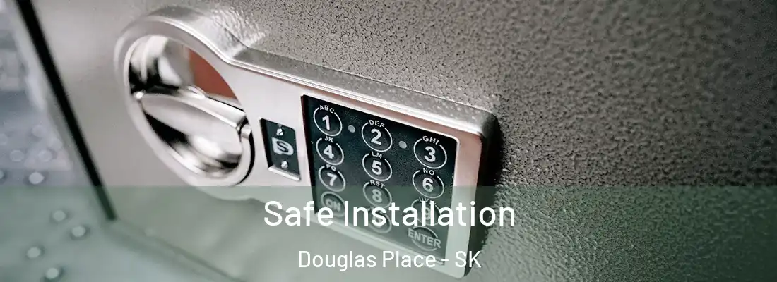  Safe Installation Douglas Place - SK