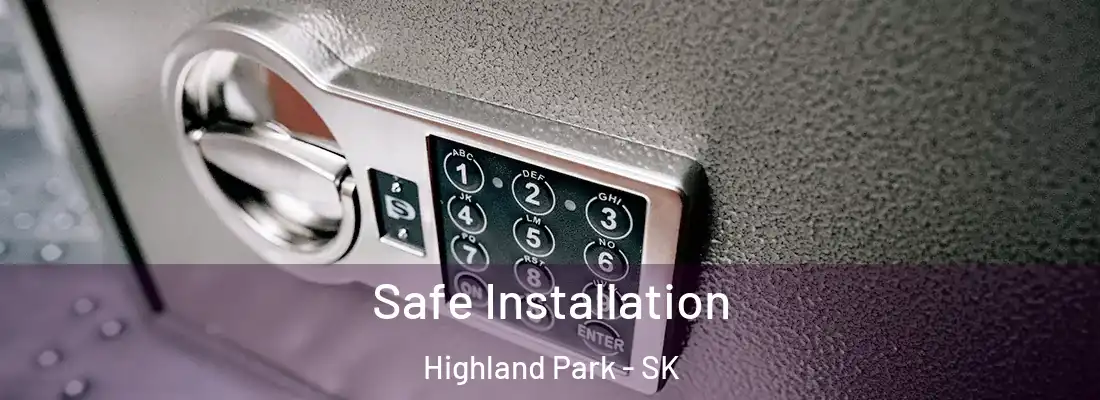  Safe Installation Highland Park - SK