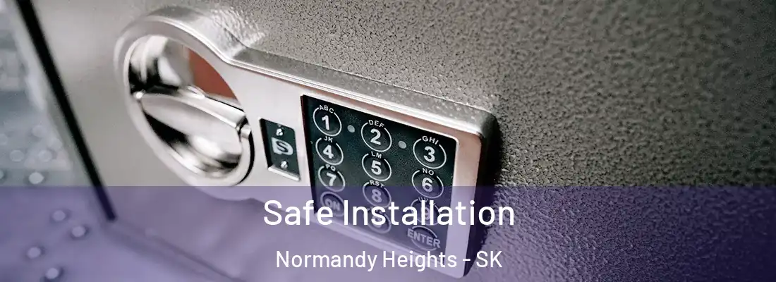 Safe Installation Normandy Heights - SK
