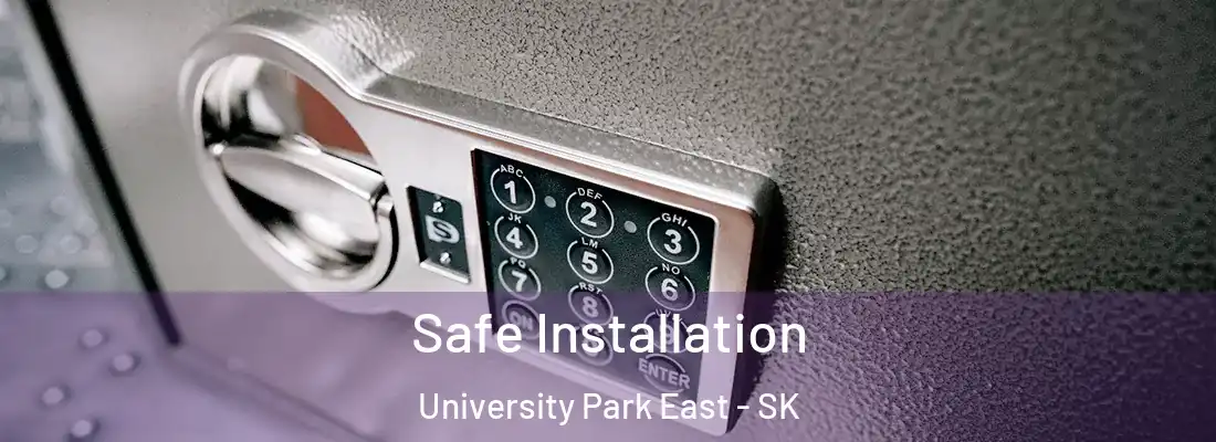  Safe Installation University Park East - SK