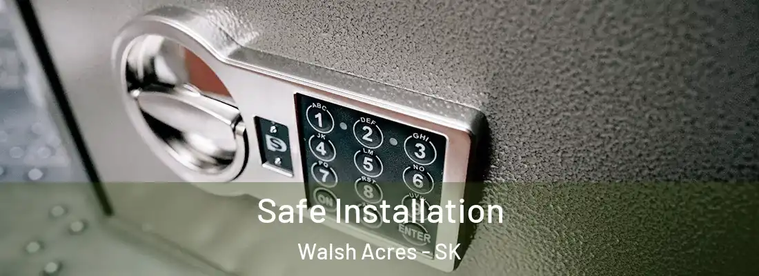  Safe Installation Walsh Acres - SK