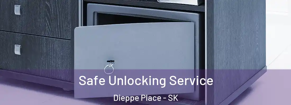 Safe Unlocking Service Dieppe Place - SK