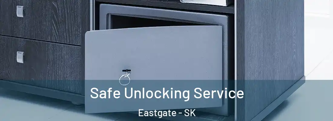 Safe Unlocking Service Eastgate - SK