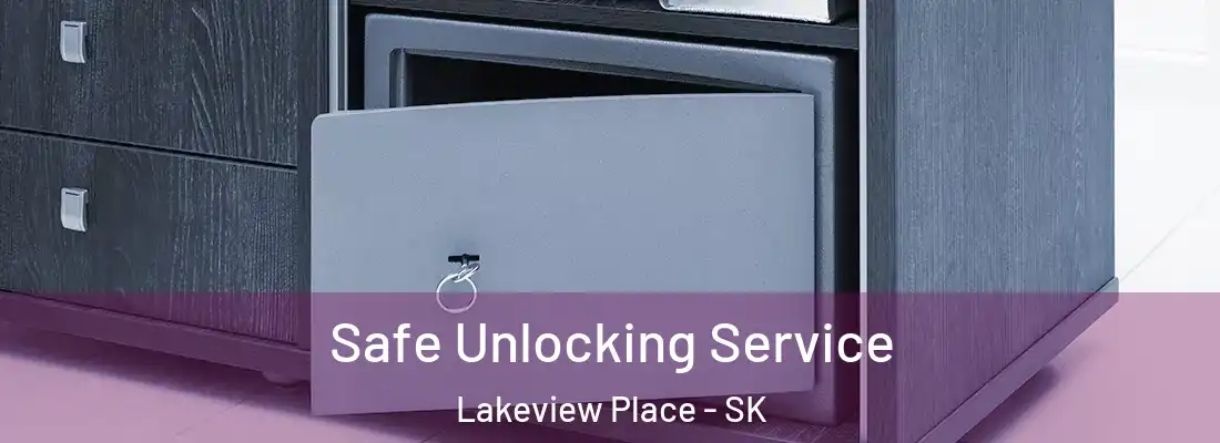 Safe Unlocking Service Lakeview Place - SK