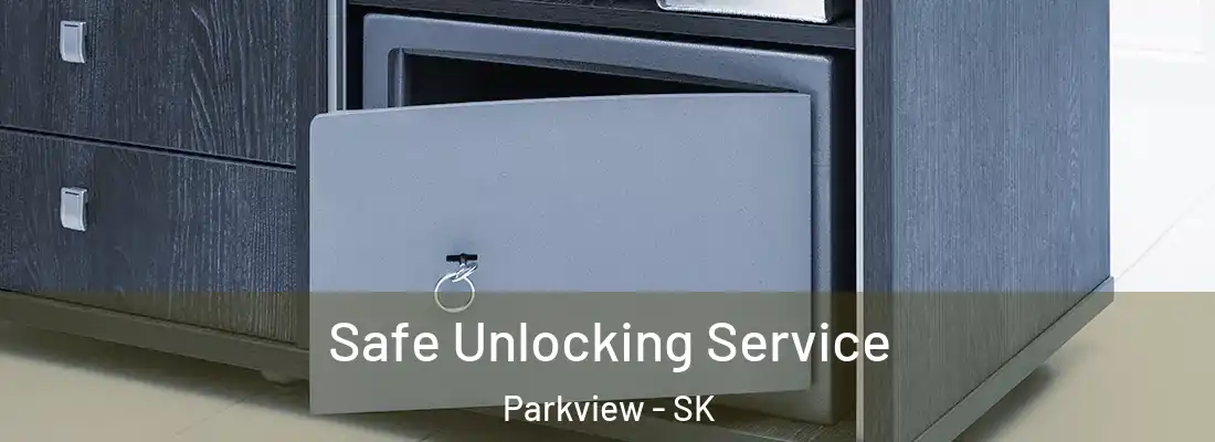 Safe Unlocking Service Parkview - SK