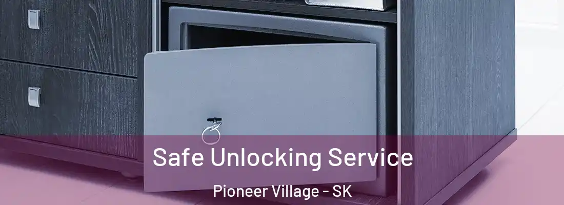  Safe Unlocking Service Pioneer Village - SK