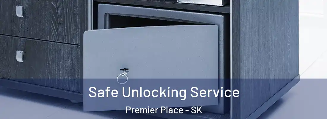 Safe Unlocking Service Premier Place - SK