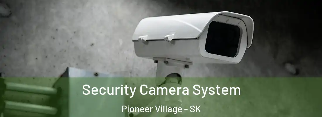  Security Camera System Pioneer Village - SK