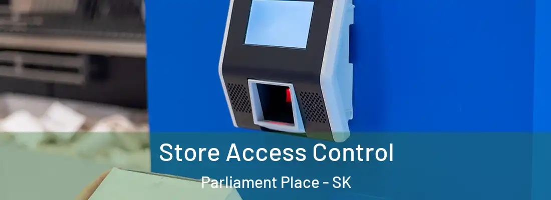  Store Access Control Parliament Place - SK