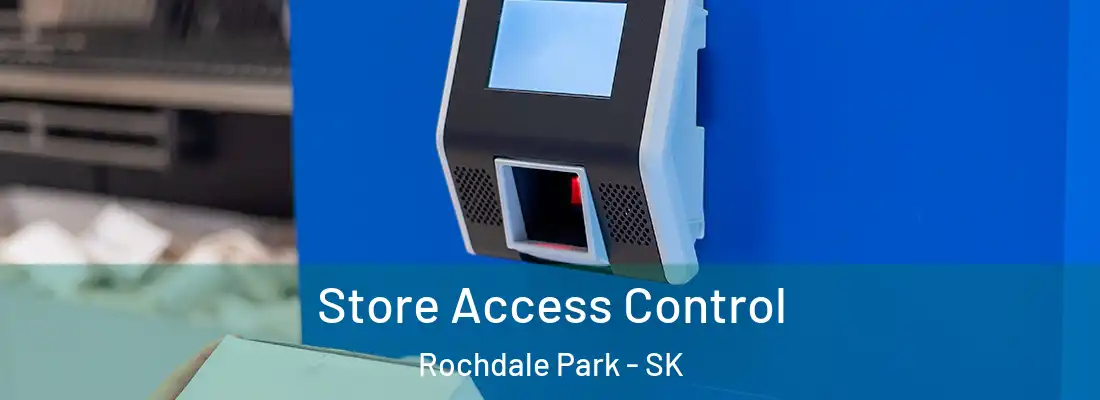  Store Access Control Rochdale Park - SK