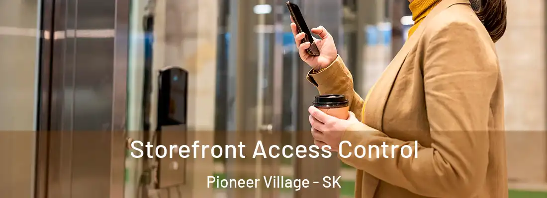  Storefront Access Control Pioneer Village - SK