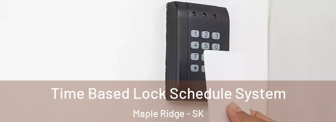  Time Based Lock Schedule System Maple Ridge - SK
