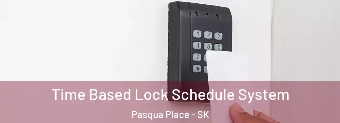  Time Based Lock Schedule System Pasqua Place - SK