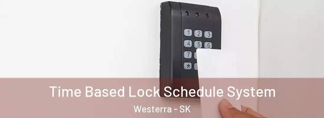  Time Based Lock Schedule System Westerra - SK