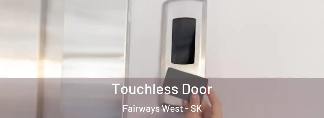  Touchless Door Fairways West - SK