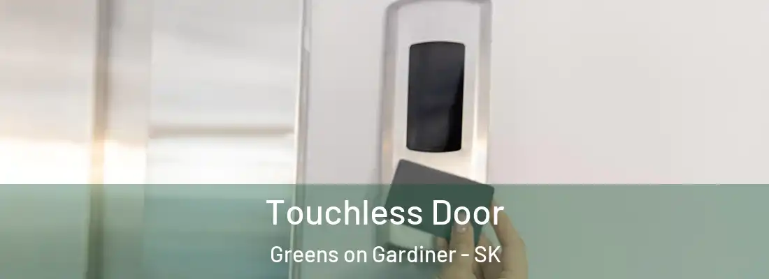  Touchless Door Greens on Gardiner - SK